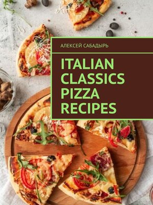 cover image of Italian classics pizza recipes